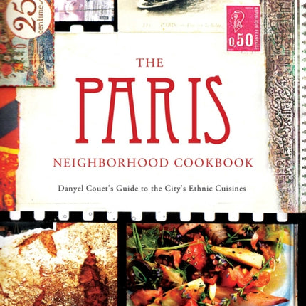 The Paris Neighborhood Cookbook: Danyel Couet's Guide to the City's Ethnic Cuisine