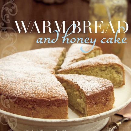 Warm Bread and Honey Cake: Home Baking from Around the World