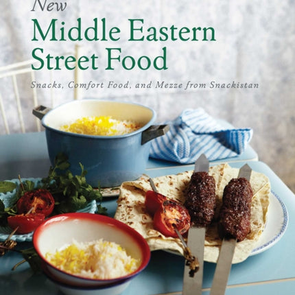 New Middle Eastern Street Food: Snacks, Comfort Food, and Mezze from Snackistan