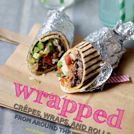 Wrapped: Crepes, Wraps, and Rolls from Around the World