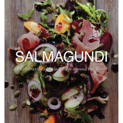 Salmagundi: A Celebration of Salads from Around the World