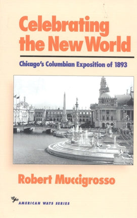 Celebrating the New World: Chicago's Columbian Exposition of 1893