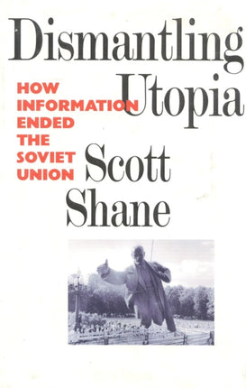 Dismantling Utopia: How Information Ended the Soviet Union