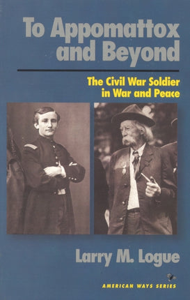 To Appomattox and Beyond: The Civil War Soldier