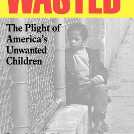 Wasted: The Plight of America's Unwanted Children