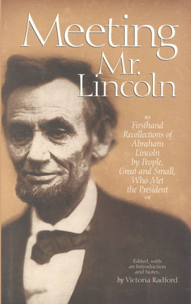 Meeting Mr. Lincoln: Firsthand Recollections of