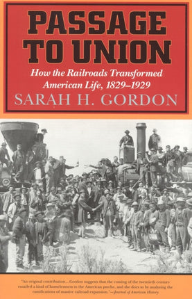 Passage to Union: How the Railroads Transformed