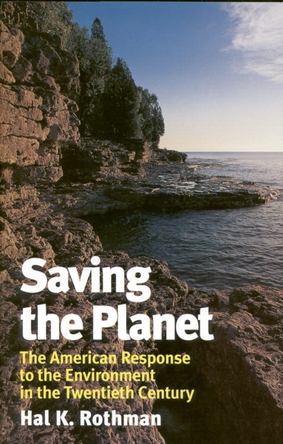 Saving the Planet: The American Response to the Environment in the Twentieth Century