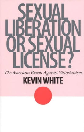 Sexual Liberation or Sexual License?: The American Revolt Against Victorianism