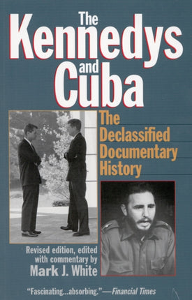 The Kennedys and Cuba: The Declassified Documentary History