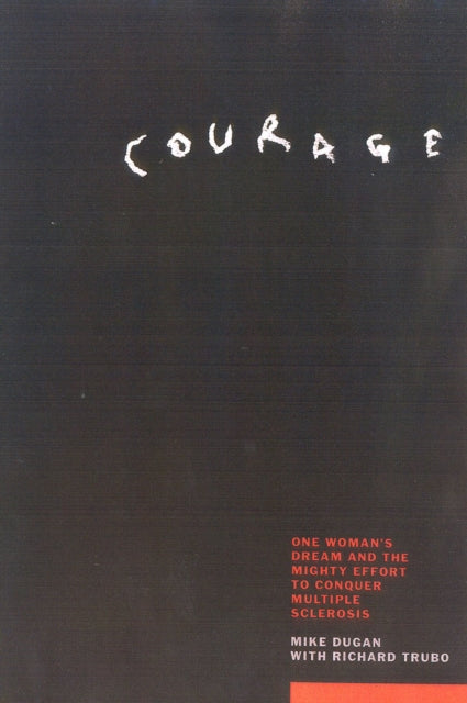 Courage: One Woman's Dream and the Mighty Effort to Conquer Mulitple Sclerosis