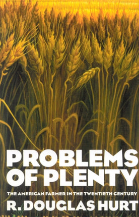 Problems of Plenty: The American Farmer in the Twentieth Century