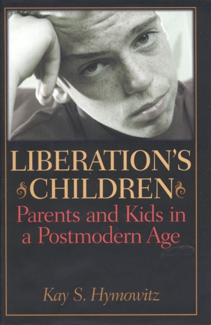 Liberation's Children: Parents and Kids in a Postmodern Age