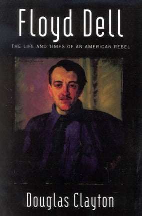 Floyd Dell: The Life and Times of an American