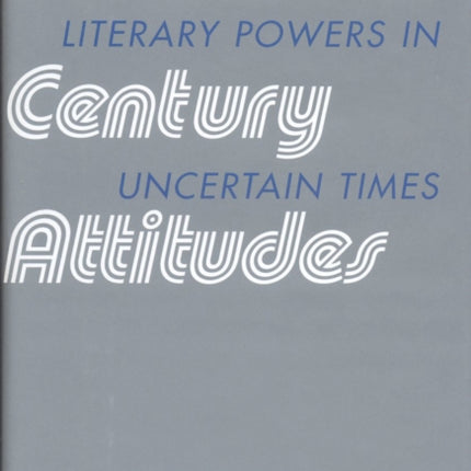 Twentieth-Century Attitudes: Literary Powers in Uncertain Times