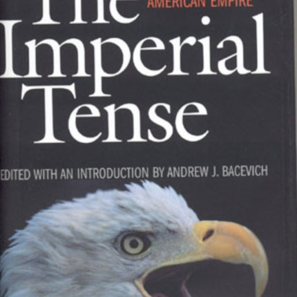 The Imperial Tense: Prospects and Problems of American Empire