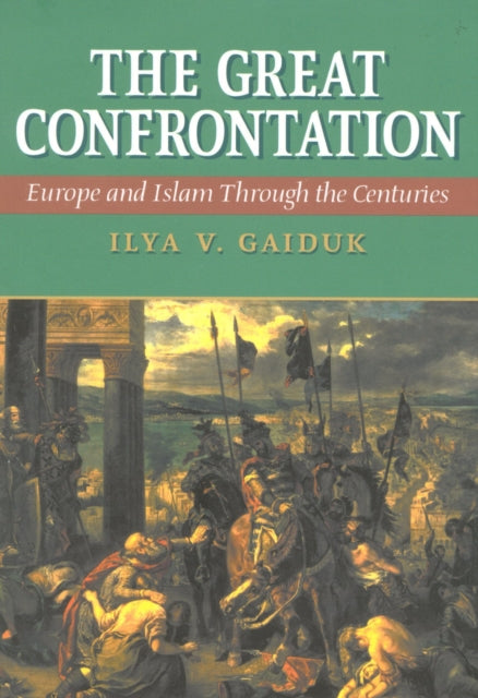 The Great Confrontation: Europe and Islam through the Centuries