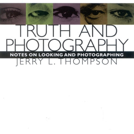 Truth and Photography: Notes on Looking and Photographing