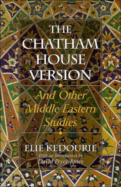 The Chatham House Version: And Other Middle Eastern Studies