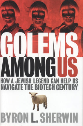 Golems Among Us: How a Jewish Legend Can Help Us