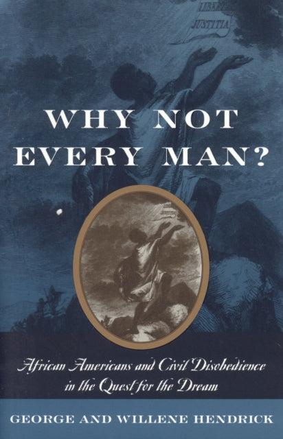 Why Not Every Man?: African Americans and Civil Disobedience in the Quest for the Dream