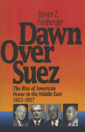 Dawn Over Suez: The Rise of American Power in the