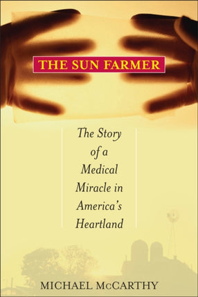 The Sun Farmer: The Story of a Shocking Accident, A Medical Miracle and a Family's Life and Death Decision