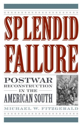 Splendid Failure: Postwar Reconstruction in the American South