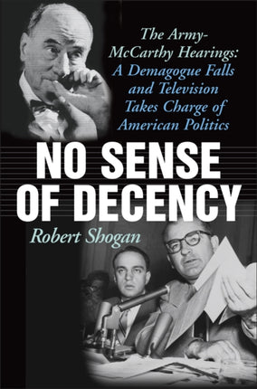 No Sense of Decency: The Army-McCarthy Hearings:
