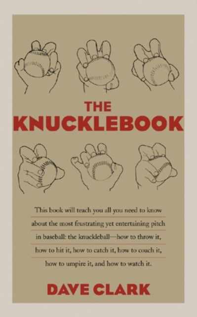 The Knucklebook: Everything You Need to Know About Baseball's Strangest Pitch—the Knuckleball