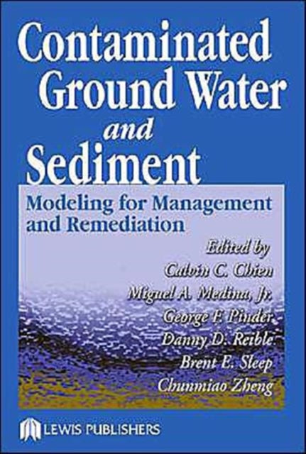 Contaminated Ground Water and Sediment: Modeling for Management and Remediation