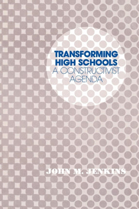 Transforming High Schools: A Constructivist