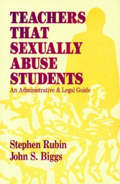 Teachers That Sexually Abuse Students: An Administrative and Legal Guide