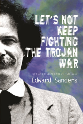 Let's Not Keep Fighting the Trojan War: New and Selected Poems 1986-2009