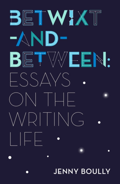 Betwixt-and-Between: Essays on the Writing Life