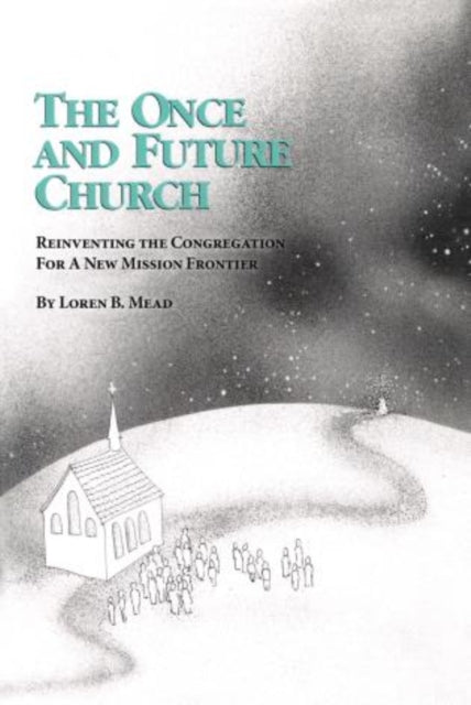The Once and Future Church: Reinventing the