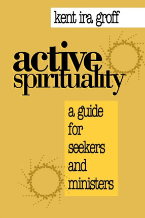 Active Spirituality: A Guide for Seekers and