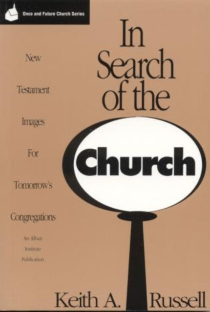 In Search of the Church: New Testament Images for Tomorrow's Congregations