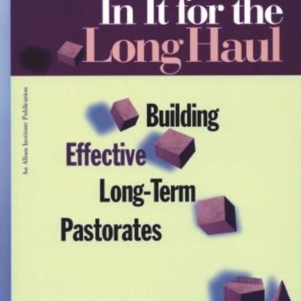 In It for the Long Haul: Building Effective Long-Term Pastorates