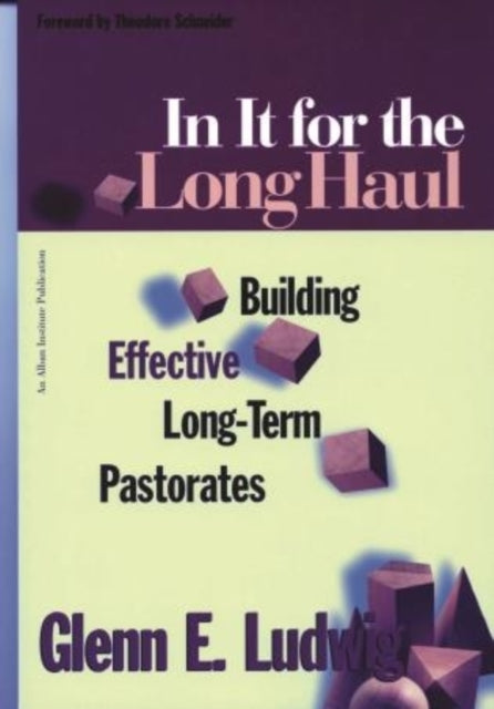 In It for the Long Haul: Building Effective Long-Term Pastorates