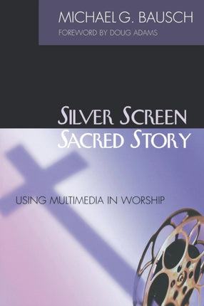Silver Screen, Sacred Story: Using Multimedia in