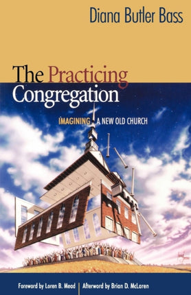The Practicing Congregation: Imagining a New Old
