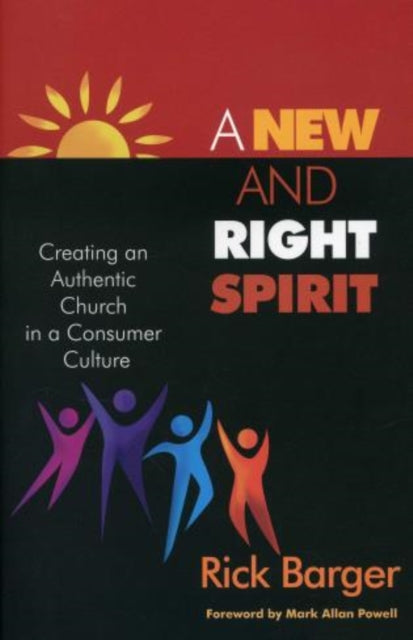 A New And Right Spirit: Creating An Authentic Church in a Consumer Culture