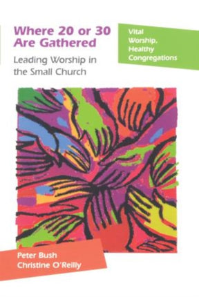 Where 20 or 30 Are Gathered: Leading Worship in