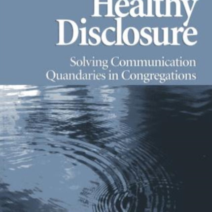 Healthy Disclosure: Solving Communication Quandaries in Congregations