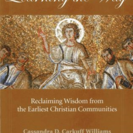 Learning the Way: Reclaiming Wisdom from the Earliest Christian Communities