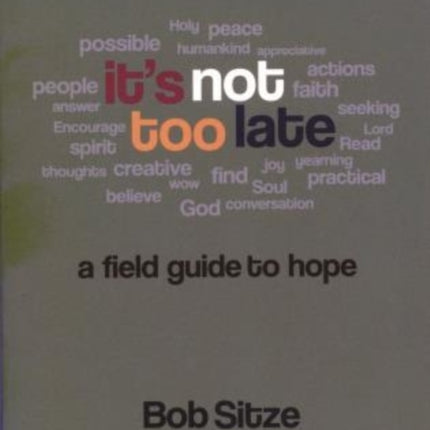 It's Not Too Late: A Field Guide to Hope