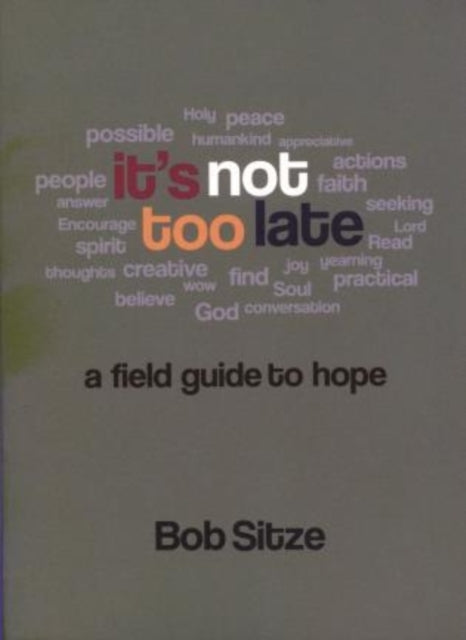 It's Not Too Late: A Field Guide to Hope