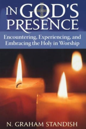 In God's Presence: Encountering, Experiencing,