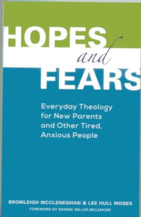 Hopes and Fears: Everyday Theology for New Parents and Other Tired, Anxious People